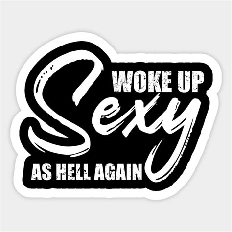 funny woke design woke up sexy as hell woke design sticker teepublic