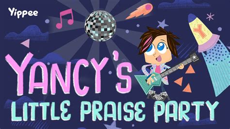 Yancy Little Praise Party Preschool Yippee Faith Filled Shows