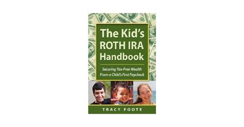 The Kids Roth Ira Handbook Securing Tax Free Wealth From A Childs