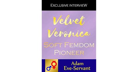 Velvet Veronica Soft Femdom Pioneer By Adam Eve Servant