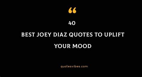 40 Best Joey Diaz Quotes To Uplift Your Mood