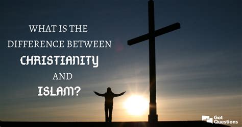 What Is The Difference Between Christianity And Islam