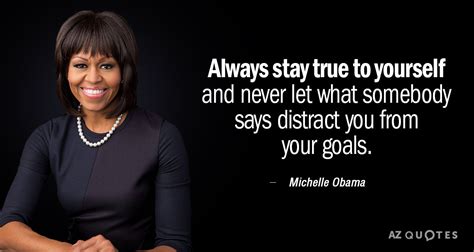 Michelle Obama Quote Always Stay True To Yourself And Never Let What