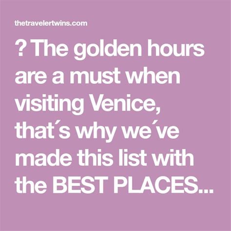 The Golden Hours Are A Must When Visiting Venice That´s Why We´ve Made This List With The Best