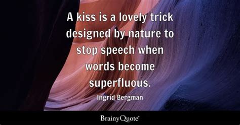 Ingrid Bergman A Kiss Is A Lovely Trick Designed By