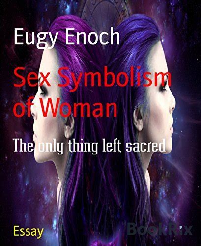 Sex Symbolism Of Woman The Only Thing Left Sacred By Eugy Enoch Goodreads