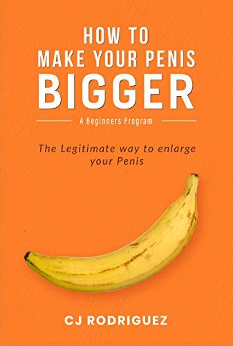 How To Make Your Penis Bigger The Legitimate Way To Enlarge Your Penis English Edition EBook