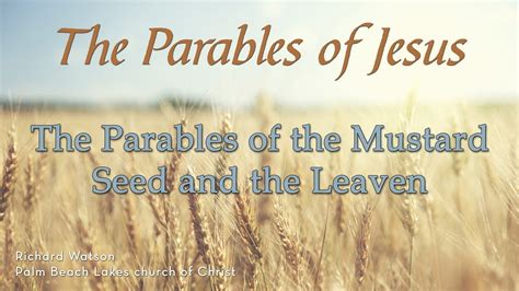 The Parables Of The Mustard Seed And The Leaven Youtube