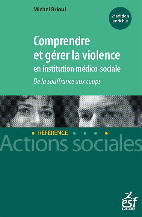 amazon fr comprendre et gérer la violence en institution médico sociale brioul michel livres