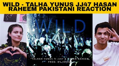 wild talhah yunus ft jj47 hasan raheem pakistani reaction youtube
