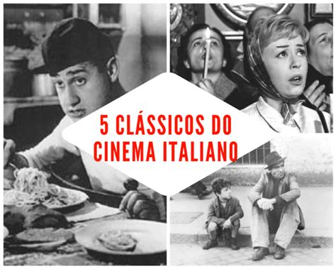 5 Clássicos Do Cinema Italiano Que Você Tem Que Assistir Passeios Em
