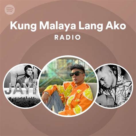 Kung Malaya Lang Ako Radio Playlist By Spotify Spotify