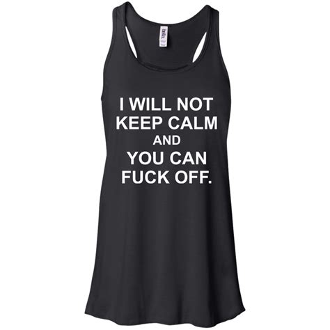 i will not keep calm and you can fuck off shirt
