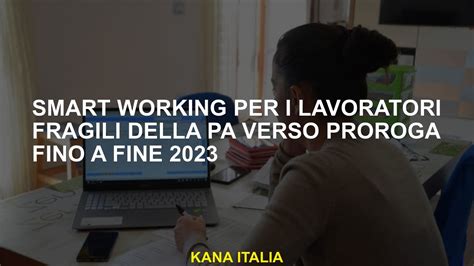 Smart Working Per I Lavoratori Fragili Della Pa Verso Proroga Fino A