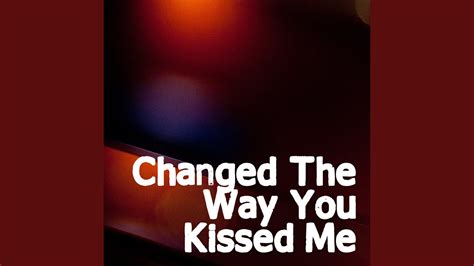 Changed The Way You Kiss Me Radio Edit Youtube