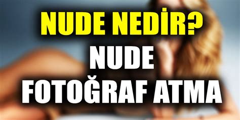 Nude Ne Demek Nude Foto Nude Foto Raf Atmak Ve Send Nude Nedir