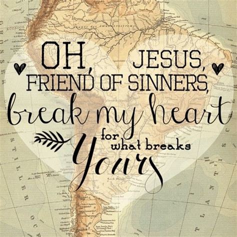 Oh Jesus Friend Of Sinners Break My Heart For What Breaks Yours