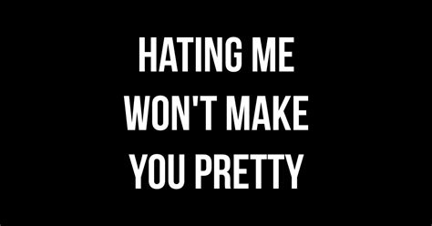 Hating Me Funny Quote Hating Me Wont Make You Pretty Sticker