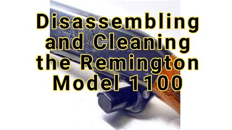 Disassembling And Cleaning The Remington Model 1100 High Chaparral