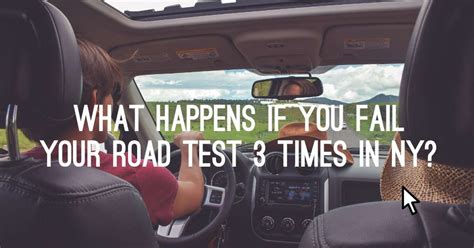 what happens if you fail your road test 3 times in new york