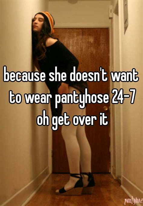 Because She Doesnt Want To Wear Pantyhose 24 7 Oh Get Over It