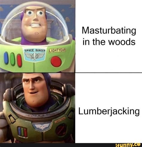 Masturbating In The Woods Space Ranger I Lightyear Lumberjacking Ifunny