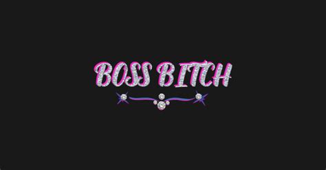 Boss Bitch Boss Bitch T Shirt Teepublic