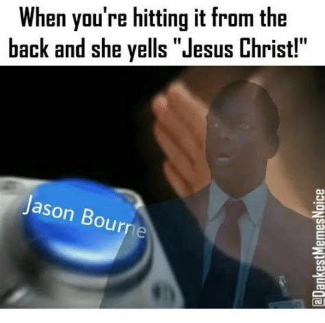 When Youre Hitting It From The Back And She Yells Jesus Christ Jason
