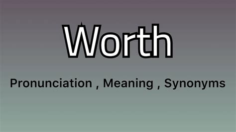 Worth Meaning Worth Pronunciation Worth Synonyms Youtube