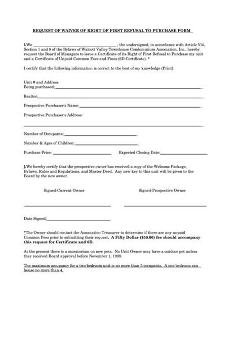 The right of first refusal exists to protect condo owners in the building from non arms length transactions at off market prices between friendly parties. Request Of Waiver Of Right Of First Refusal To Purchase ...