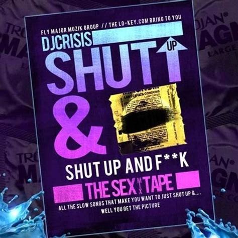 Shut Up And Fk The Sex Mixtape Mixtape Hosted By Dj Crisis