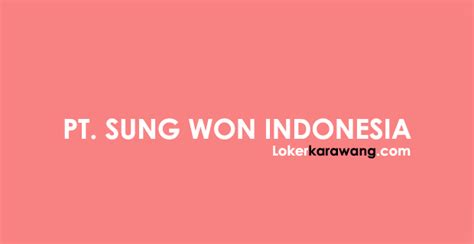 Media lowongan kerja pabrik no.1 indonesia. Lowongan Kerja PT. SUNG WON INDONESIA 2018 - LOKER ...