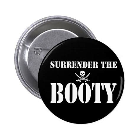 Surrender The Booty Pinback Button Zazzle