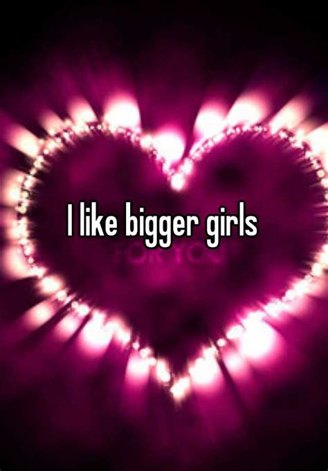 i like bigger girls