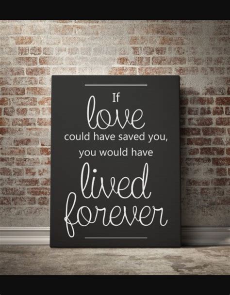 If Love Could Have Saved You Would Have Lived Forever How To