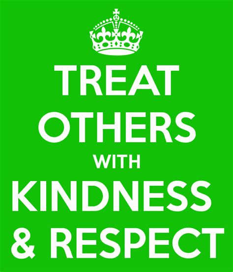 Treat Others With Kindness And Respect Carpe Diem