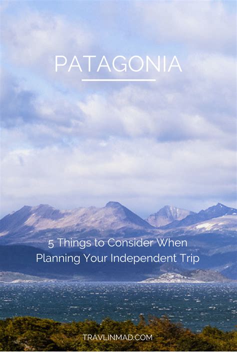 Patagonia 5 Things To Consider When Planning Your Independent Trip