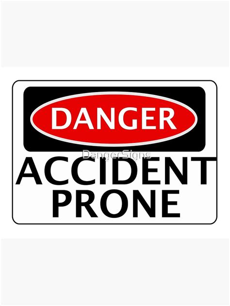 Danger Accident Prone Fake Funny Safety Sign Signage Poster For Sale By Dangersigns Redbubble