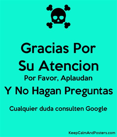 Gracias Por Su Atencion Por Favor Aplaudan Y No Hagan Preguntas