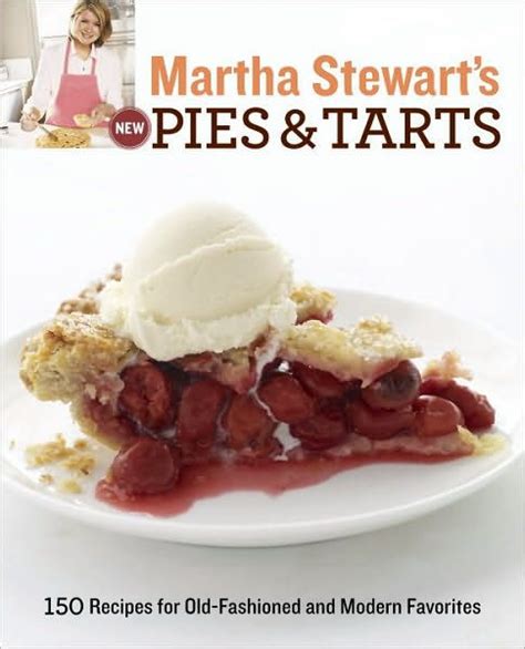 Martha Stewarts New Pies And Tarts 150 Recipes For Old Fashioned And