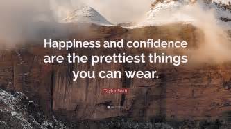 Taylor Swift Quote “happiness And Confidence Are The Prettiest Things