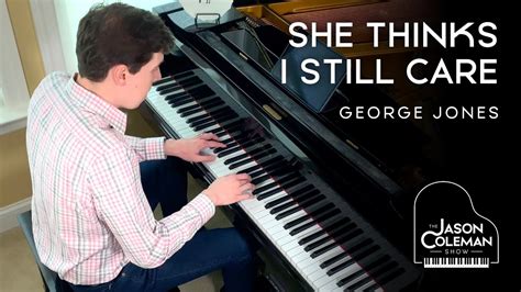 She Thinks I Still Care George Jones Piano Cover From The Jason Coleman Show Youtube