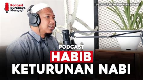 Podcast Habib Keturunan Nabi Ustadz Abu Ubaidah As Sidawi Youtube