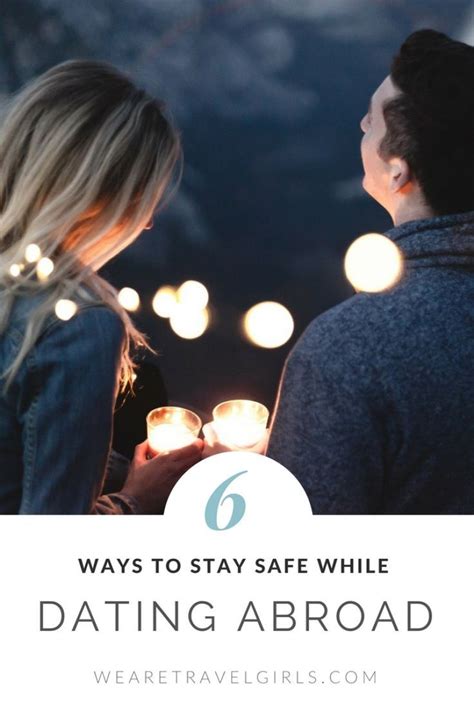 6 Ways To Stay Safe While Dating Abroad Traveling By Yourself Abroad Travel Inspiration