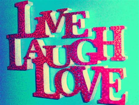 cute live laugh love quotes true life quotes images live laugh love quotes true quotes about