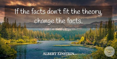 Albert Einstein If The Facts Dont Fit The Theory Change The Facts
