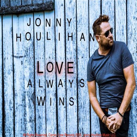 Jonny Houlihan Love Always Wins Lyrics And Songs Deezer