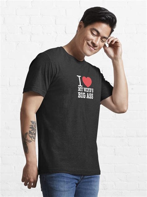 I Love My Wifes Big Ass Essential T Shirt For Sale By Dream Imagine Create Redbubble