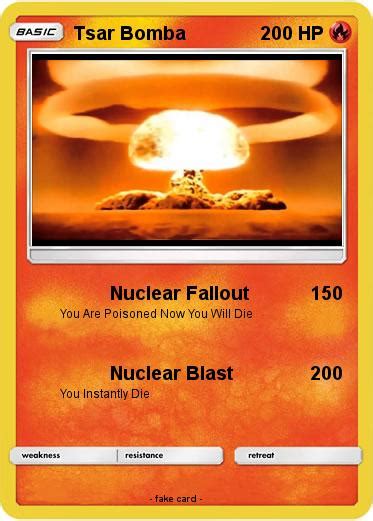 After the round, a new player becomes the card czar and everyone draws back up to ten white cards. Pokémon Tsar Bomba 30 30 - Nuclear Fallout - My Pokemon Card