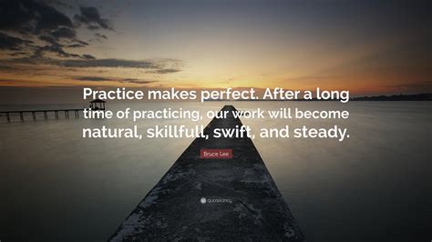 Bruce Lee Quote “practice Makes Perfect After A Long Time Of